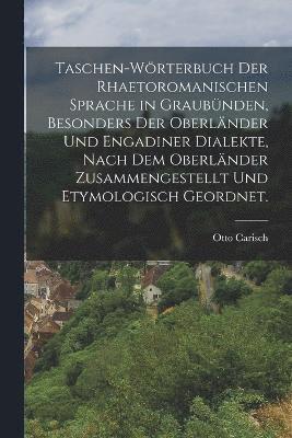 bokomslag Taschen-Wrterbuch der rhaetoromanischen Sprache in Graubnden, besonders der Oberlnder und Engadiner Dialekte, nach dem Oberlnder zusammengestellt und etymologisch geordnet.