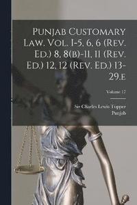 bokomslag Punjab Customary Law. Vol. I-5, 6, 6 (rev. Ed.) 8, 8(b)-11, 11 (rev. Ed.) 12, 12 (rev. Ed.) 13-29.e; Volume 17