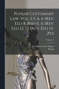 bokomslag Punjab Customary Law. Vol. I-5, 6, 6 (rev. Ed.) 8, 8(b)-11, 11 (rev. Ed.) 12, 12 (rev. Ed.) 13-29.e; Volume 17