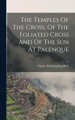 Temples Of The Cross, Of The Foliated Cross And Of The Sun At Palenque 1