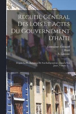 Recueil Gnral Des Lois Et Actes Du Gouvernement D'hati 1