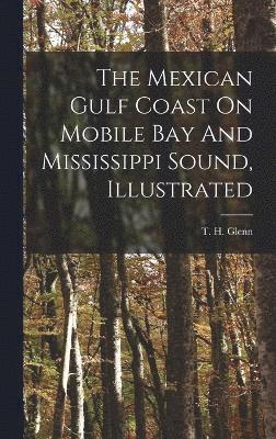 The Mexican Gulf Coast On Mobile Bay And Mississippi Sound, Illustrated