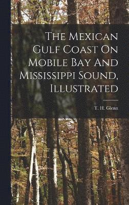 The Mexican Gulf Coast On Mobile Bay And Mississippi Sound, Illustrated 1