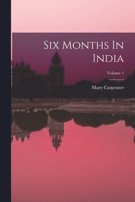 bokomslag Six Months In India; Volume 1