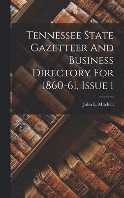Tennessee State Gazetteer And Business Directory For 1860-61, Issue 1
