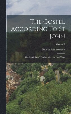 Brooke Foss Westcott - Gospel According To St John, Inbunden