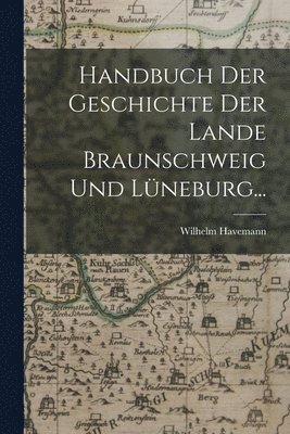 Handbuch der Geschichte der Lande Braunschweig und Lüneburg... 1