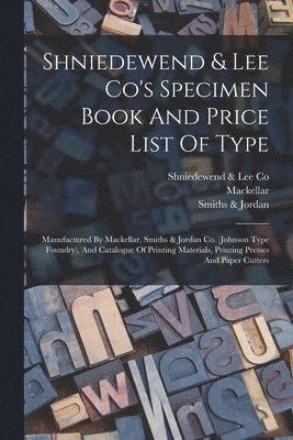 Shniedewend & Lee Co's Specimen Book And Price List Of Type 1