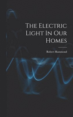 The Electric Light In Our Homes 1