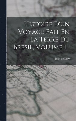 bokomslag Histoire D'un Voyage Fait En La Terre Du Bresil, Volume 1...