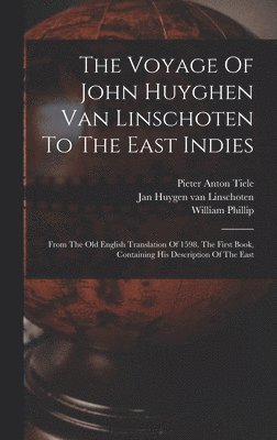The Voyage Of John Huyghen Van Linschoten To The East Indies 1