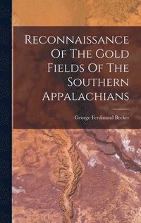 bokomslag Reconnaissance Of The Gold Fields Of The Southern Appalachians