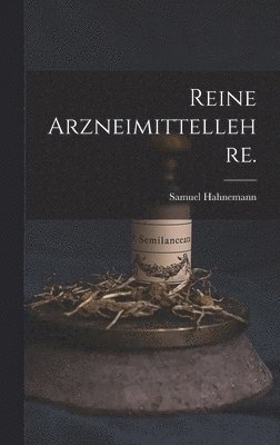 Reine Arzneimittellehre. 1