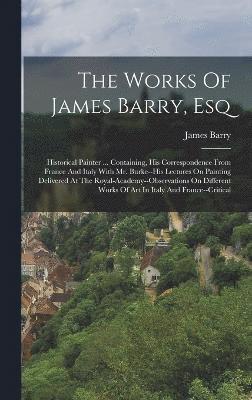 The Works Of James Barry, Esq 1