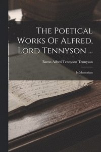 bokomslag Poetical Works Of Alfred, Lord Tennyson ...