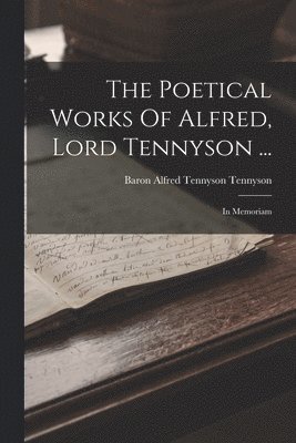 Poetical Works Of Alfred, Lord Tennyson ... 1