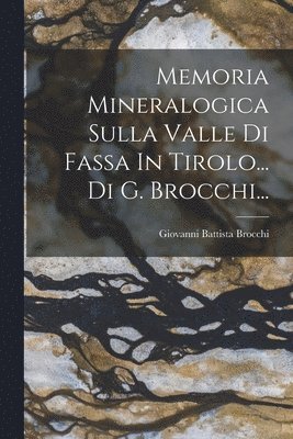 Memoria Mineralogica Sulla Valle Di Fassa In Tirolo... Di G. Brocchi... 1