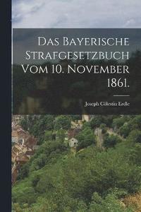 bokomslag Das bayerische Strafgesetzbuch vom 10. November 1861.