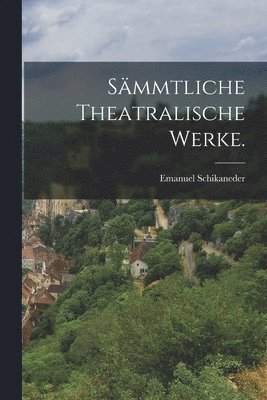 bokomslag Smmtliche theatralische Werke.