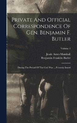 Private And Official Correspondence Of Gen. Benjamin F. Butler 1