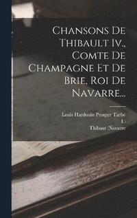 bokomslag Chansons De Thibault Iv., Comte De Champagne Et De Brie, Roi De Navarre...