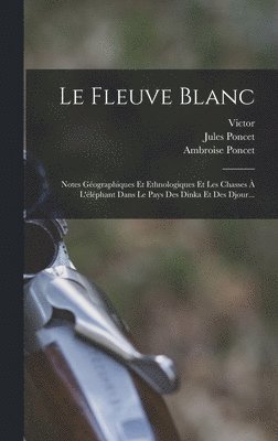 Jules Poncet, Adolphe Malte-Brun, Victor - Fleuve Blanc, Inbunden