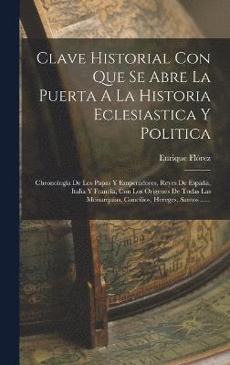 Enrique Flórez - Clave Historial Con Que Se Abre La Puerta A La Historia Eclesiastica Y Politica, Inbunden