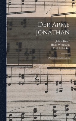 Carl Millöcker, Julius Bauer, Hugo Wittmann - Der Arme Jonathan, Inbunden