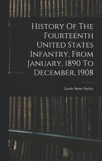 bokomslag History Of The Fourteenth United States Infantry, From January, 1890 To December, 1908