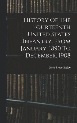 Lewis Stone Sorley - History Of The Fourteenth United States Infantry, From January, 1890 To December, 1908, Inbunden