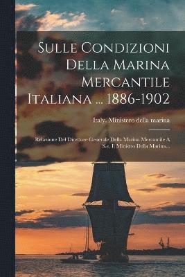 Italy Ministero Della Marina - Sulle Condizioni Della Marina Mercantile Italiana ... 1886-1902, Häftad