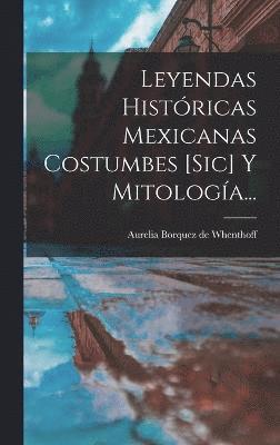 bokomslag Leyendas Histricas Mexicanas Costumbes [sic] Y Mitologa...