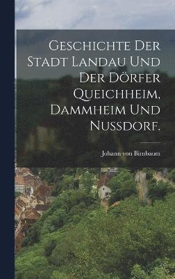 bokomslag Geschichte der Stadt Landau und der Drfer Queichheim, Dammheim und Nudorf.