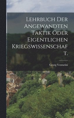 Georg Venturini - Lehrbuch der angewandten Taktik oder eigentlichen Kriegswissenschaft., Inbunden