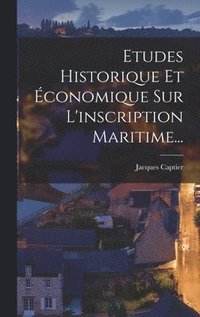 bokomslag Etudes Historique Et conomique Sur L'inscription Maritime...