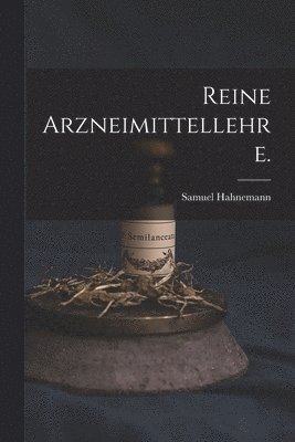 Reine Arzneimittellehre. 1