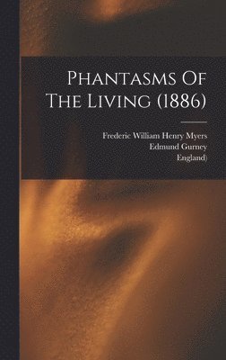 Edmund Gurney, Frank Podmore, Frederic William Henry Myers - Phantasms Of The Living (1886), Inbunden