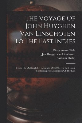 William Phillip, Jan Huygen Van Linschoten, Pieter Anton Tiele - Voyage Of John Huyghen Van Linschoten To The East Indies, Häftad