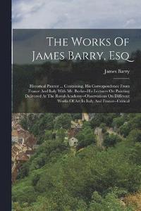 bokomslag The Works Of James Barry, Esq