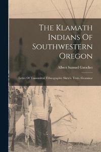 bokomslag The Klamath Indians Of Southwestern Oregon