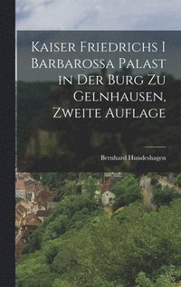 bokomslag Kaiser Friedrichs I Barbarossa Palast in der Burg zu Gelnhausen, zweite Auflage