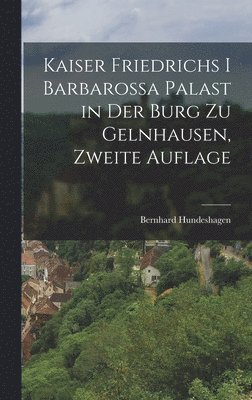 Kaiser Friedrichs I Barbarossa Palast in der Burg zu Gelnhausen, zweite Auflage 1