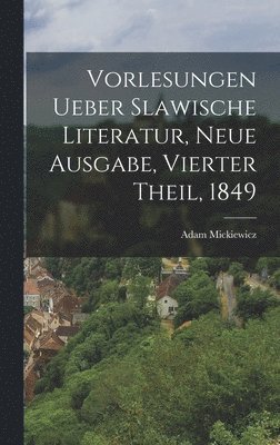 Vorlesungen ueber Slawische Literatur, Neue Ausgabe, Vierter Theil, 1849 1