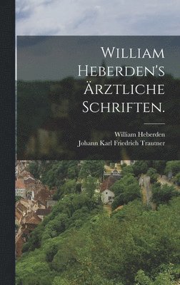 bokomslag William Heberden's rztliche Schriften.