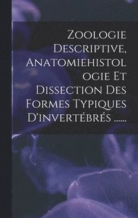 bokomslag Zoologie Descriptive, Anatomiehistologie Et Dissection Des Formes Typiques D'invertbrs ......
