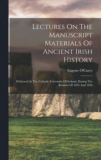 bokomslag Lectures On The Manuscript Materials Of Ancient Irish History