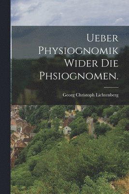 Ueber Physiognomik wider die Phsiognomen.