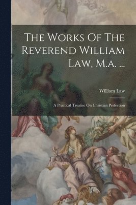 bokomslag The Works Of The Reverend William Law, M.a. ...