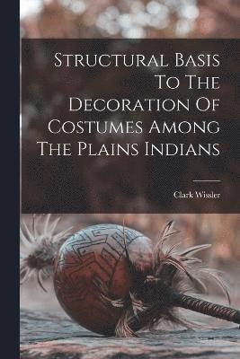 Structural Basis To The Decoration Of Costumes Among The Plains Indians 1