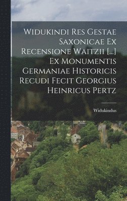 Widukindus (Corbeiensis) - Widukindi Res Gestae Saxonicae Ex Recensione Waitzii [...] Ex Monumentis Germaniae Historicis Recudi Fecit Georgius Heinricus Pertz, Inbunden